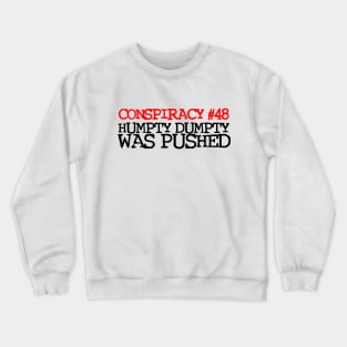 Conspiracy Theory #48 - Humpty Dumpty was PUSHED! Crewneck Sweatshirt